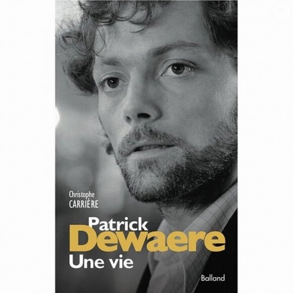 Le livre Une vie, biographie de Patrick Dewaere par Christophe Carrière (éditions Balland)