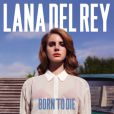 Lana Del Rey -  Born To Die  - l'album est sorti le 27 janvier 2012.