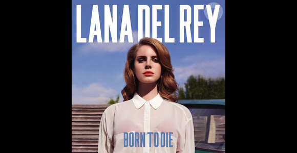 Lana Del Rey - Born To Die - l'album est sorti le 27 janvier 2012.