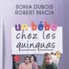 Un bébé chez les quinquas de Sonia Dubois et Robert Macia. Editions Flammarion, 2012.