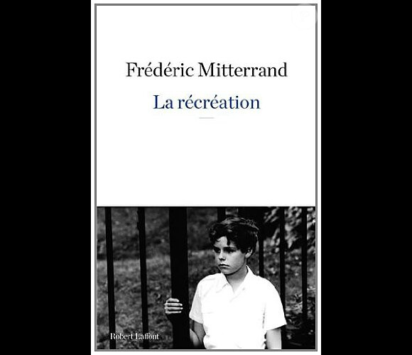 Frédéric Mitterrand, La récréation aux éditions Robert Laffont.
