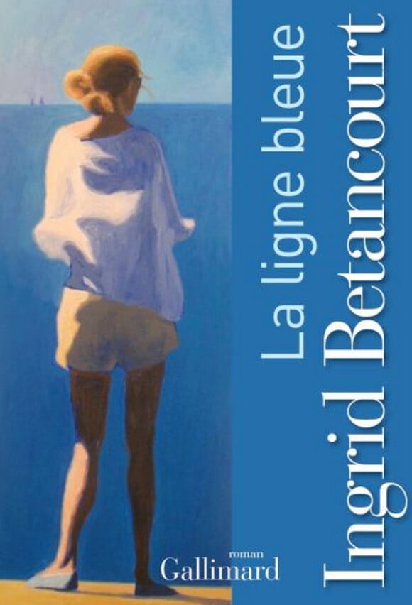 Ingrid Betancourt - La Ligne Bleue - roman. Chez Gallimard, le 24 juin 2014.