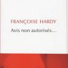 "Avis non autorisés..." de Françoise Hardy, Editions des Equateurs, 250 pages, 19 euros. En librairies le 5 mars 2015.