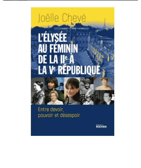 L'Elysée au féminin - Entre devoir, pouvoir et désespoir, de Joëlle Chevé est attendu le 11 octobre aux éditions du Rocher