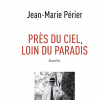 "Près du ciel, loin du paradis" de Jean-Marie Périer, chez Calmann-Lévy, en librairies le 18 octobre 2017.