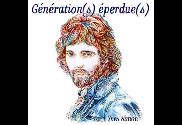 Compilation "Génération(s) éperdue(s)" en hommage à Yves Simon avec Radio Elvis, Woodkid, Christine and the Queens, Soko... Avril 2018.