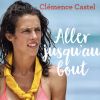 "Aller jusqu'au bout", livre de Clémence Castel (Flammarion). Sortie le 13 mars 2019.