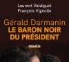 Le Baron noir du président, un livre de Laurent Valdiguié et François Vignolle aux éditions Robert Laffont