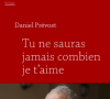 Couverture du livre "Tu ne sauras jamais combien je t'aime" écrit pas Daniel Prévost et publié en avril 2018 aux éditions du Cherche Midi