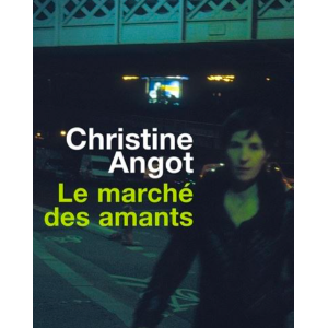 Couverture du livre "Le marché des amants" de Christine Angot publié en 2008 aux éditions du Seuil