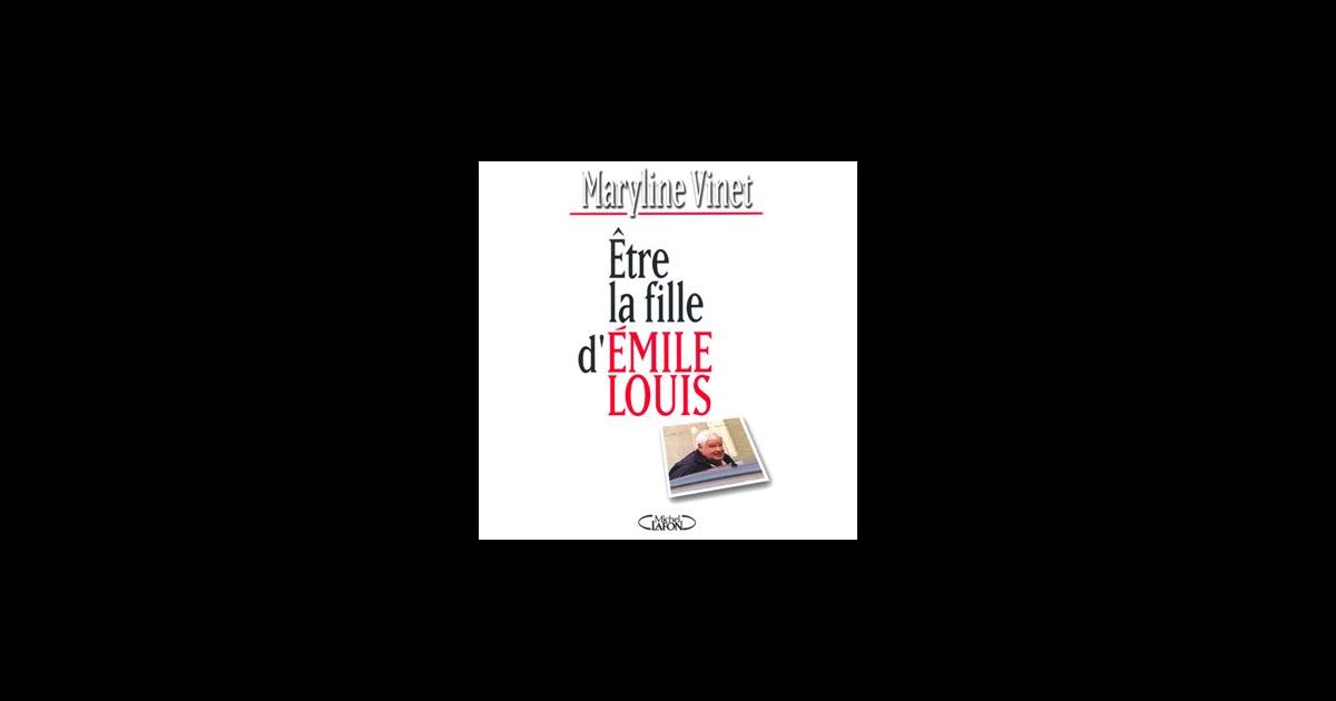 Le livre de Maryline Vinet, Etre la fille d'Emile Louis (éditions