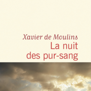 Xavier du Moulins a sorti un nouveau livre le 8 mars 2023, "La Nuit des pur-sang", aux éditions Flammarion