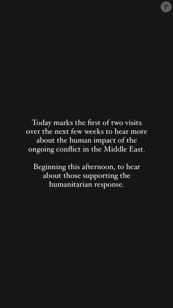"Il y a un besoin désespéré d'aides humanitaires à apporter à Gaza. Il est plus que jamais essentiel qu'elles puissent intervenir et que les otages soient libérés."
Prise de parole du prince William sur Instagram au sujet du conflit israelo-palestinien