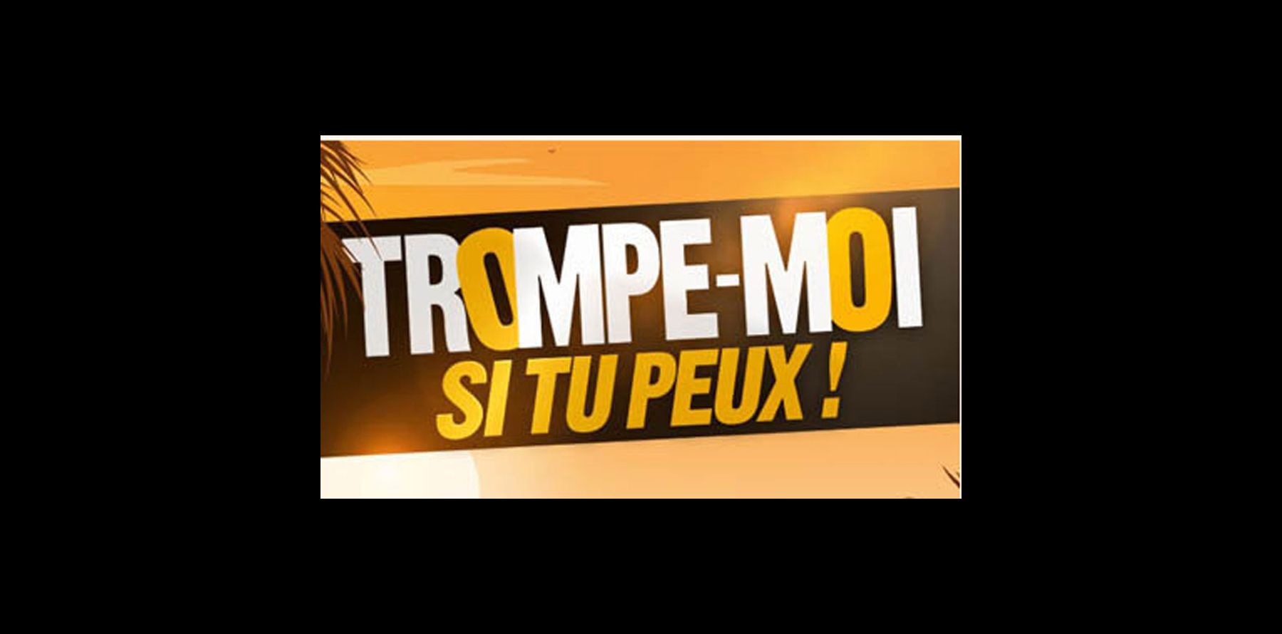 Trompemoi si tu peux découvrez les premières images torrides de cette nouvelle télé réalité Trompemoi si tu peux découvrez les premières images torrides de cette nouvelle télé réalité