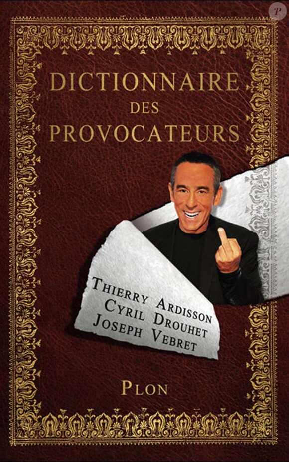 Thierry Ardisson, Cyril Drouet et Joseph Vebret, Dictionnaire des provocateurs, Plon, 25 novembre 2010