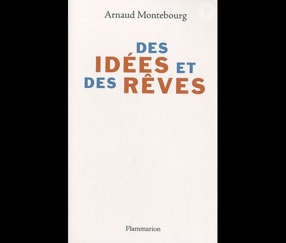 Des idées et des rêves, par Arnaud Montebourg, est disponible chez Flammarion.