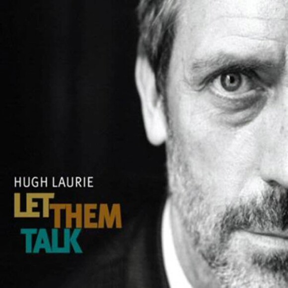 Hugh Laurie publie au printemps 2011 son album de blues Let Them Talk.