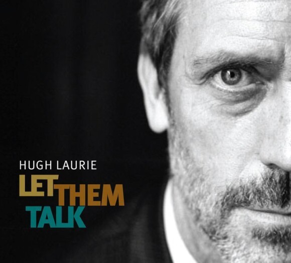 Hugh Laurie - Let Them Talk - avril 2011.