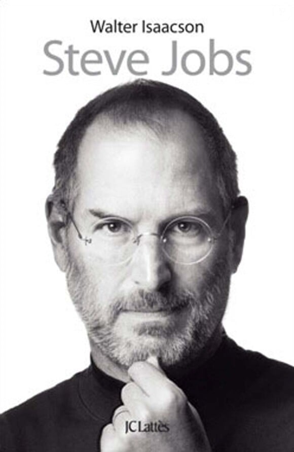 Steve Jobs, une biographie de Walter Isaacson, aux éditions JC Lattès, octobre 2011.