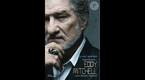 Il faut rentrer maintenant... le livre confession d'Eddy Mitchell, disponible le 8 mars prochain aux Editions de la Martinière