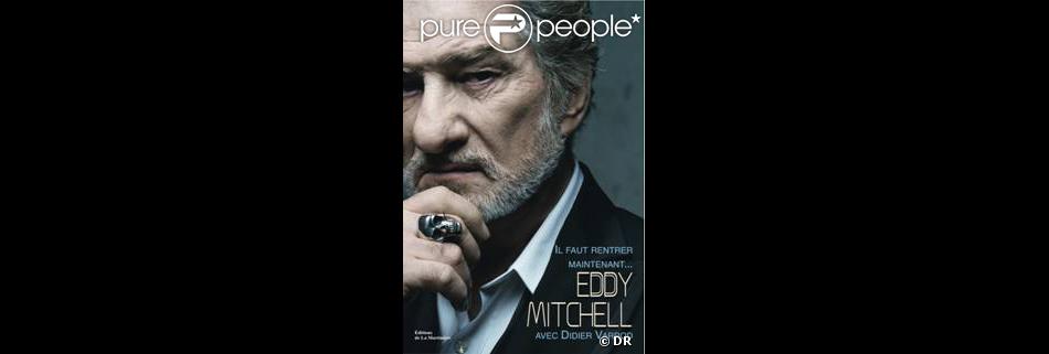 Il Faut Rentrer Maintenant Le Livre Confession D Eddy Mitchell Disponible Le 8 Mars Prochain Aux Editions De La Martiniere Purepeople