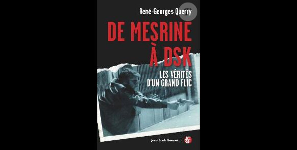 "De Mesrine à DSK, les vérités d'un grand flic" de René-Georges Querry à paraître le 20 juin 2013 aux éditions Jean-Claude Gawsewitch.