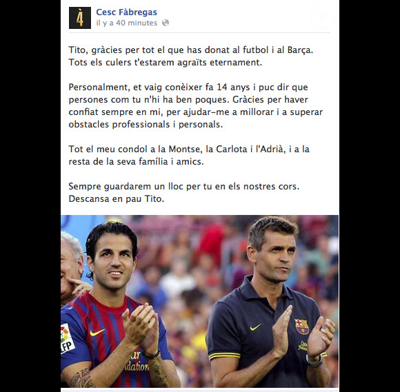 Cesc Fabregas, joueur emblématique du Barça, a exprimé sur Facebook sa grande émotion après la nouvelle de la mort de Tito Vilanova, décédé des suites d'un cancer de la glande parotide le 25 avril 2014, à 45 ans