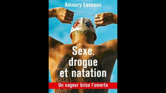 Amaury Leveaux, 'Sexe, drogue et natation': Coke, cagoles, il torpille le milieu