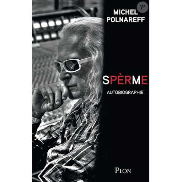 Spèrme, l'autobiographie de Michel Polnareff, paru chez Plon le 24 mars 2016.