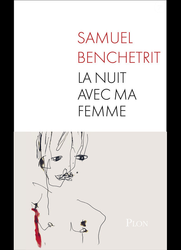 "La nuit avec ma femme" de Samuel Benchetrit, chez Plon, le 25 août 2016, 200 pages, 17 €.