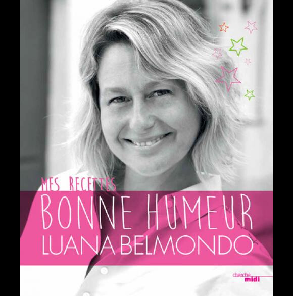 Les Recettes bonne humeur par Luana Belmondo, aux éditions Cherche-midi