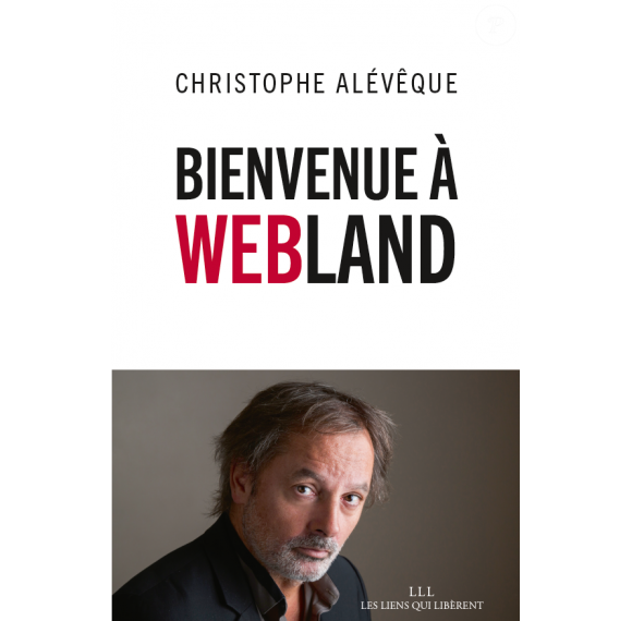 Couverture du livre "Bienvenue à Webland" de Christophe Alévêque, publié le 2 novembre 2016 aux éditions LLL (Les Liens qui Libèrent).
