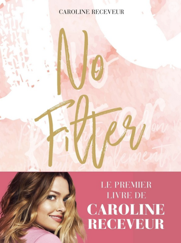 "No Filter", livre de Caroline Receveur (éditions Robert Laffont). Octobre 2017.