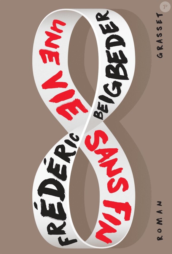 Une vie sans fin, éditions Grasset de Frédéric Beigbeder le 3 janvier 2018.