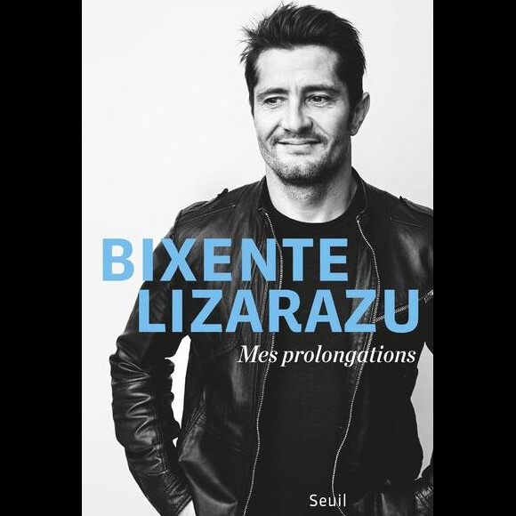Couverture du livre de Bixente Lizarazu "Mes prolongations, éditions Le Seuil. Avril 2018.