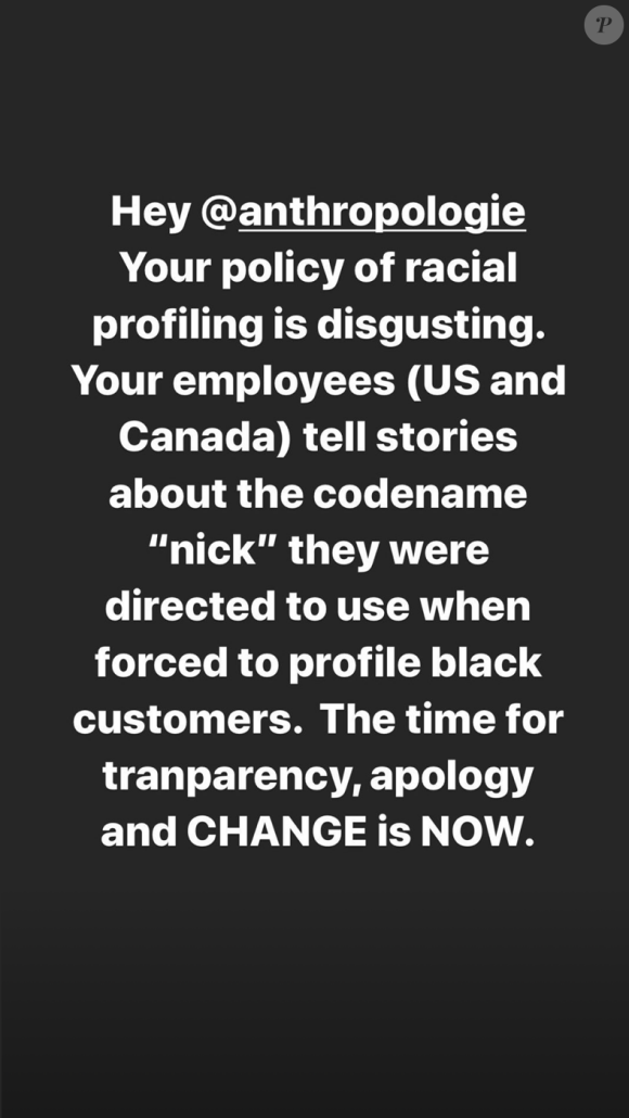 "Hey Anthropologie, votre politique de profilage raciale est déguelasse." Emmy Rossum dénonce la politique raciste de la marque de vêtements Anthropologie, qui discrimine ses employés noirs et a attribué un nom de code à ses clients noirs. Story Instagram du 11 juin 2020.