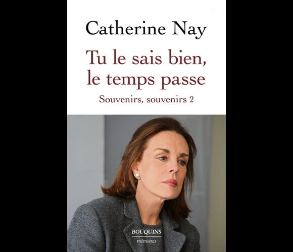 Le livre de Catherine Nay, Tu le sais bien, le temps passe - Souvenirs, souvenirs tome 2 (éditions Bouquins)
