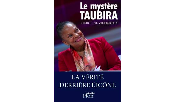 Le Mystère Taubira - La Vérité derrière l'icône, de Caroline Vigoureux (éditions Plon)