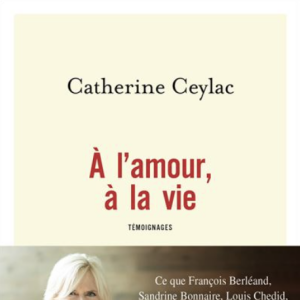 Catherine Ceylac - À l'amour, à la vie (éditions Flammarion)