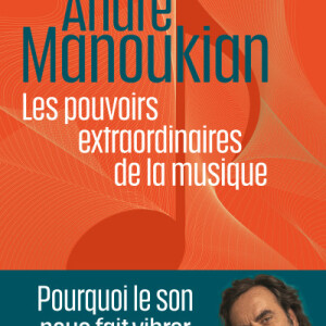 "Les pouvoirs extraordinaires de la musique", André Manoukian.
