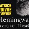 Patrick Poivre d'Arvor - Hemingway, La vie jusqu'à l'excès - éditions Arthaud, parution le 19 janvier 2010