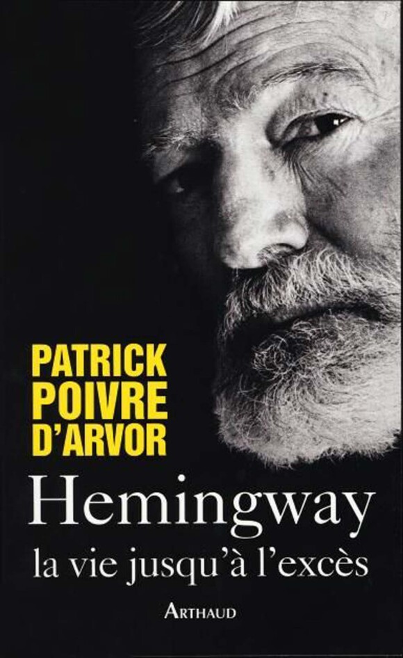 Patrick Poivre d'Arvor - Hemingway, La vie jusqu'à l'excès - éditions Arthaud, parution le 19 janvier 2010
