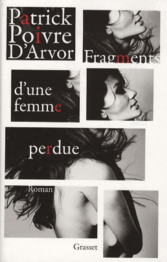 Patrick Poivre d'Arvor - Fragments d'une femme perdue - éditions Grasset, 2009