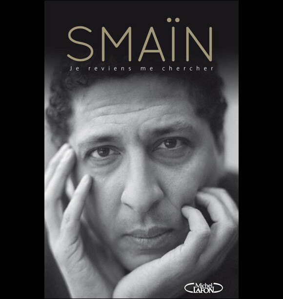 Je reviens me chercher, autobiographie de Smaïn aux éditions Michel Lafon, 2011, 17,95 euros