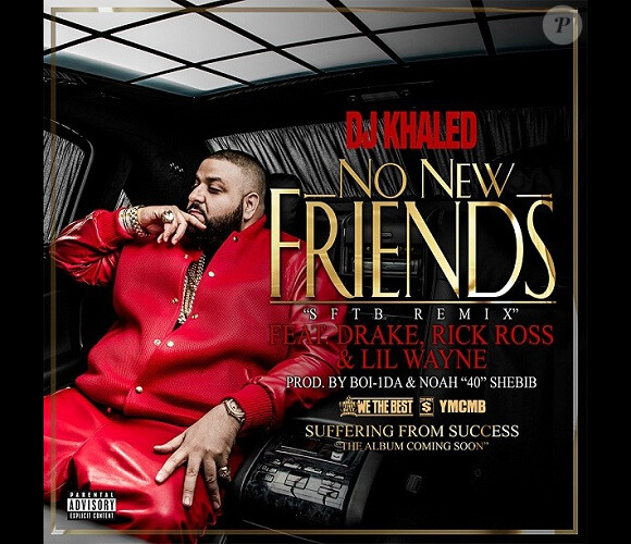 No New Friends, produite par Boi-1da et 40 ("Forty"), est le nouveau single de DJ Khaled, extrait de son album à venir intitulé Suffering from Success.