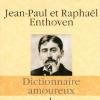"Dictionnaire amoureux de Marcel Proust" de Jean-Paul Enthoven et Raphaël Enthoven, Plon/Grasset, 736 pages, 24,50 €, août 2013.