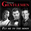 Pochette du single Fly Me To The Moon, extrait de l'opus Forever Gentlemen.