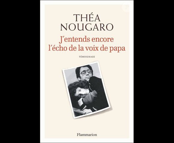 J'entends encore l'écho de la voix de papa, de Théa Nougaro, aux éditions Flammarion
