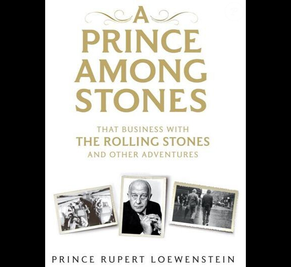 "A Prince Among The Stones", les mémoires de Rupert Loewenstein, ex-manager financier des Rolling Stones - 2013