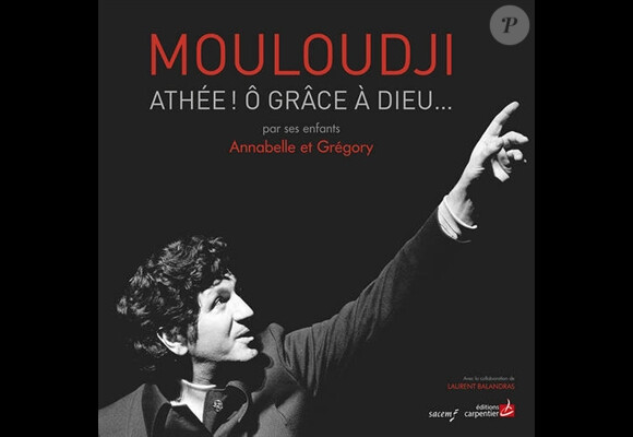 "Mouloudji, athée ô grâce à Dieu", un livre en hommage à Marcel Mouldji écrit par ses enfants - juin 2014